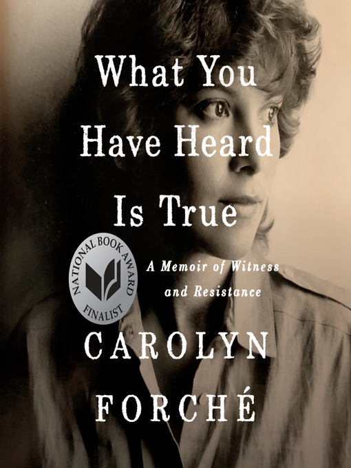 Title details for What You Have Heard Is True by Carolyn Forché - Available